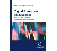 Digital innovation management. How to lead, transform, and engage in the d...