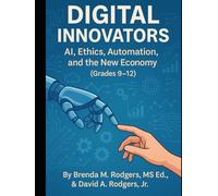 Digital Innovators: AI, Ethics, Automation, and the New Economy (Grades 9-12)