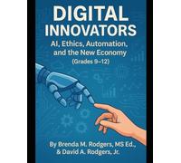Digital Innovators: AI, Ethics, Automation, and the New Economy (Grades 9-12): 3