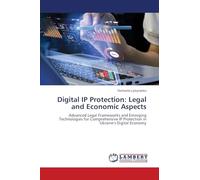 Digital IP Protection: Legal and Economic Aspects: Advanced Legal Frameworks and Emerging Technologies for Comprehensive IP Protection in Ukraine's Digital Economy