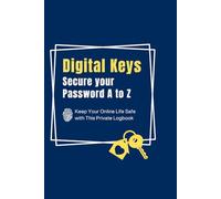 Digital Keys Secure your Password A to Z: Keep Your Online Life Safe with This Private Logbook