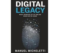 Digital Legacy: What Remains of Us Online When We're Gone