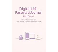 Digital Life Password Journal for Women: A Secure Password Keeper, Online Accounts Organizer & Subscription Tracker to Protect and Simplify Your Digital Life