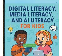 Digital Literacy, Media Literacy and AI Literacy For Kids