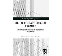Digital Literary Creative Practice: Six Memos for Writers in the Current Millennium