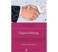 Digital lobbying. Gestire strategicamente le relazioni istituzionali attraverso smart data e strumenti digitali