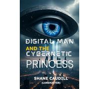 DIGITAL MAN AND THE CYBERNETIC PRINCESS | DIGITAL DYSTOPIA | CYBERNETIC SCI FI