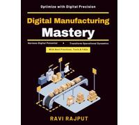 Digital Manufacturing Mastery: Supply Chain Visibility | AI in Manufacturing | Smart Manufacturing | Industry 4.0 | Robotics Integration | Data Analytics | Sustainability in Manufacturing