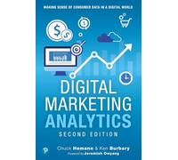 Digital Marketing Analytics: Making Sense of Consumer Data in a Digital World [Lingua inglese]