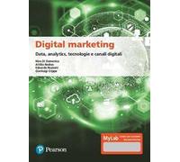 Digital marketing. Data, analytics, tecnologie e canali digitali. Ediz. MyLab. Con Contenuto digitale per download e accesso online
