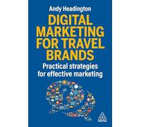 Digital Marketing for Travel Brands : Practical Strategies for Effective Marketing