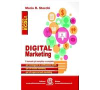 Digital marketing. Il manuale più semplice e completo per conseguire la certificazione ECDL, per chi studia marketing e per chi opera nel web marketing: unico