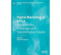 Digital Marketing in Africa: Opportunities, Challenges and Transformative Futures