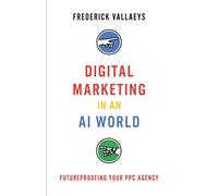 Digital Marketing in an AI World: Futureproofing Your PPC Agency