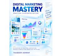Digital Marketing Mastery: Practical Illustrated Edition