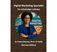 Digital Marketing Specialist - Ein vollständiger Leitfaden: Von SEO bis Social Media - Kompetenzen aufbauen, Zertifizierungen erwerben und die Karriere vorantreiben
