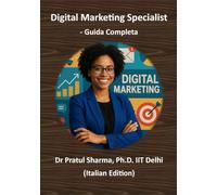 Digital Marketing Specialist - Guida Completa: Dalla SEO ai Social Media - Sviluppa Competenze, Ottieni Certificazioni e Fai Crescere la Tua Carriera