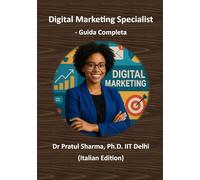 Digital Marketing Specialist - Guida Completa: Dalla SEO ai Social Media - Sviluppa Competenze, Ottieni Certificazioni e Fai Crescere la Tua Carriera