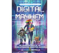 Digital Mayhem: The Misadventures of an Overcaffeinated Computer Hacker (A Neon Ghost Novella)