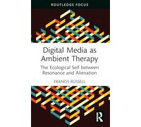 Digital Media as Ambient Therapy: The Ecological Self between Resonance and Alienation
