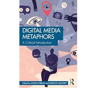 Digital Media Metaphors: A Critical Introduction