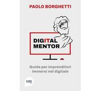 Digital mentor. Guida per imprenditori immersi nel digitale