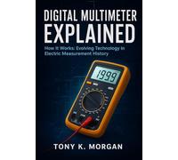 Digital Multimeter Explained: How it Works: Evolving Technology in Electric Measurement History