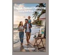 DIGITAL NOMAD PARENTING: RAISING KIDS WHILE TRAVELING