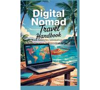 DIGITAL NOMAD TRAVEL HANDBOOK: Remote work lifestyles international mobility and location independent living
