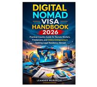 DIGITAL NOMAD VISA HANDBOOK 2026: Practical Country Guide for Remote Workers, Freelancers, and Online Entrepreneurs Seeking Legal Residency Abroad