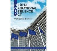 Digital Operational Resilience Act (DORA): The Essential Reference