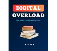 Digital Overload: How to Find Peace in a Noisy World