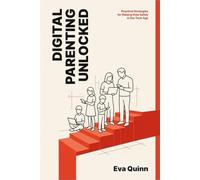 Digital Parenting Unlocked: Practical Strategies for Raising Kids Safely in the Tech Age