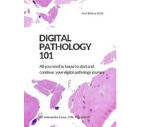 Digital Pathology 101: All You Need to Know to Start and Continue Your Digital Pathology Journey