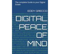 DIGITAL PEACE OF MIND: The complete Guide to your Digital Estate