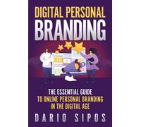 Digital Personal Branding: The Essential Guide to Online Personal Branding in the Digital Age