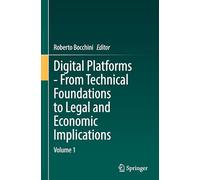 Digital Platforms - from Technical Foundations to Legal and Economic Implications (1): Volume 1