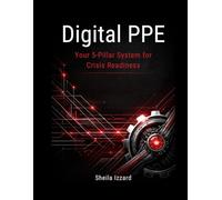 Digital PPE: Your 5-Pillar System for Crisis Readiness: A Complete Guide to Staying Connected, Powered, and Protected When Systems Fail