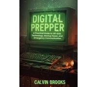 Digital Prepper: A Practical Guide to Off-Grid Technology, Backup Power, and Emergency Communication