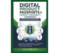 Digital Product Passports & Product Traceability Handbook: Step-by-Step DPP Implementation for EU ESPR Readiness, QR Codes, Supply Chain Data, Sustainability, and Circular Economy Preparation
