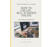Digital Product Playbook - How to Create, Sell & Profit Online, with Digital Products