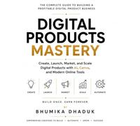 Digital Products Mastery: Create, Launch, Market, and Scale Digital Products with AI, Canva, and Modern Online Tools