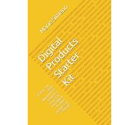 Digital Products Starter Kit: A Step - by - Step Blueprint to Launch a Done-For- You Digital Product Business in 30 Days