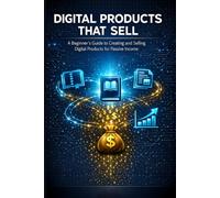 Digital Products That Sell: Create & Sell for Passive Income: A Beginner's Guide to Creating and Selling Digital Products for Passive Income | ... Ebooks, Prompts | Etsy, Gumroad, Amazon KDP