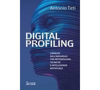 Digital profiling. L'analisi dell'individuo tra metodologie, tecniche e intelligenza artificiale