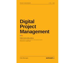 Digital Project Management: Dalla teoria alla pratica. Strategie, tecniche e best practice per la gestione dei progetti digitali