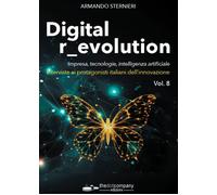 Digital r_evolution. Impresa, innovazione, tecnologie. Interviste ai prota...