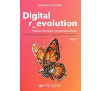 Digital r_evolution. Impresa, innovazione, tecnologie. Interviste ai protagonisti italiani dell'ICT (Vol. 7)