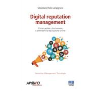 Digital reputation management. Come gestire, promuovere e difendere la propria reputazione online