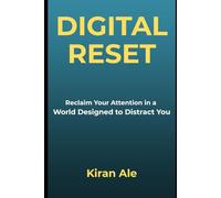 Digital Reset: Reclaim Your Attention in a World Designed to Distract You
